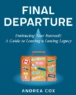 Final Departure: EMBRACING YOUR FAREWELL : A GUIDE TO LEAVING A LASTING LEGACY - eBook