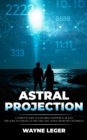 Astral Projection : A Complete Guide to Exploring Nonphysical Reality (This Guide to Navigate an Obe Using Safe Astral Projection Techniques) - eBook