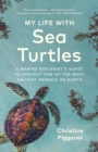 My Life with Sea Turtles : A Marine Biologist's Quest to Protect One of the Most Ancient Animals on Earth - eBook