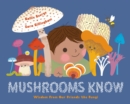 Mushrooms Know : Wisdom From Our Friends the Fungi - Book