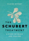 The Schubert Treatment : A Story of Music and Healing - Book