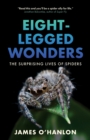 Eight-Legged Wonders : The Surprising Lives of Spiders - Book