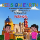 Kids on Earth A Children's Documentary Series Exploring Global Cultures & The Natural World  -  PORTUGAL - eBook