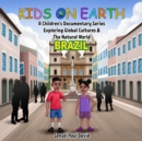 Kids On Earth A Children's Documentary Series Exploring Human Culture & The Natural World  -    Brazil - eBook