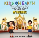 Kids On Earth A Children's Documentary Series Exploring Global Culture & The Natural World   -   Myanmar - eBook