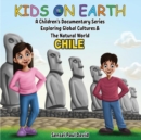 Kids On Earth A Children's Documentary Series Exploring Human Culture & The Natural World   -   Chile - eBook