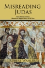 Misreading Judas : How Biblical Scholars Missed the Biggest Story of All Time - eBook