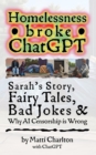 Homelessness Broke ChatGPT : Sarah's Story, Fairy Tales, Bad Jokes & Why AI Censorship is Wrong - eBook