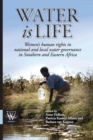 Water is Life : Women,s human rights in national and local water governance in Southern and Eastern Africa - eBook