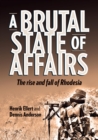 A Brutal State of Affairs : The Rise and Fall of Rhodesia - eBook