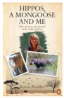 Hippos, A Mongoose and Me : Tales of Rescue and Survival in the Wilds of Africa - Book