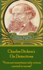 Charles Dickens - On Detectives : "Vices are sometimes only virtures carried to excess!" - eBook