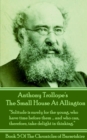 The Small House At Allington (Book 5) : "Solitude is surely for the young, who have time before the....and who can, therefore, take delight in thinking." - eBook