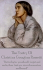 Christina Georgina Rossetti, The Poetry Of : "Better by far you should forget and smile, than that you should remember and be sad." - eBook