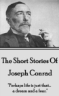 The Short Stories Of Joseph Conrad : "Perhaps life is just that... a dream and a fear." - eBook