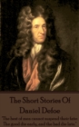 The Short Stories Of Daniel Defoe : "The best of men cannot suspend their fate: The good die early, and the bad die late." - eBook