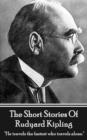 The Short Stories Of Rudyard Kipling : "He travels the fastest who travels alone." - eBook