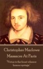 Christopher Marlowe - Massacre At Paris : "Virtue is the fount whence honour springs." - eBook