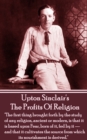 The Profits of Religion : "The first thing brought forth by the study of any religion, ancient or modern, is that it is based upon Fear, born of it, fed by it - and that it cultivates the source from - eBook