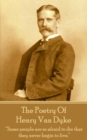 The Poetry Of Henry Van Dyke : "Some people are so afraid to die that they never begin to live." - eBook
