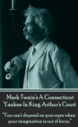 A Connecticut Yankee In King Arthur's Court : "You can't depend on your eyes when your imagination is out of focus." - eBook