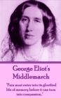 Middlemarch : "Pain must enter into its glorified life of memory before it can turn into compassion..." - eBook