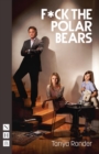 F*ck the Polar Bears (NHB Modern Plays) - eBook