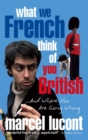 What We French Think of You British : ...And Where You Are Going Wrong - eBook