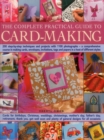 The Complete Practical Guide to Card-Making : 200 Step-by-Step Techniques and Projects with 1100 Photographs  -  A Comprehensive Course in Making Cards, Envelopes, Invitations, Tags and Papers in a Ho - Book