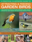 A Practical Illustrated Guide to Attracting & Feeding Garden Birds : The Complete Book of Bird Feeders, Bird Tables, Birdbaths, Nest Boxes and Backyard Birdwatching - Book