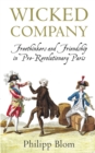 Wicked Company : Freethinkers and Friendship in pre-Revolutionary Paris - Book