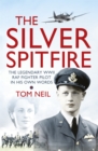 The Silver Spitfire : The Legendary WWII RAF Fighter Pilot in his Own Words - Book
