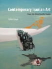 Contemporary Iranian Art : From the Street to the Studio - Book