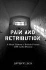Pain and Retribution : A Short History of British Prisons, 1066 to the Present - Book