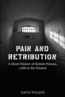 Pain and Retribution : A Short History of British Prisons 1066 to the Present - eBook