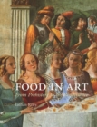 Food in Art : From Prehistory to Renaissance - Book