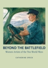 Beyond the Battlefield : Women Artists of the Two World Wars - eBook