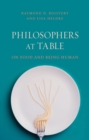 Philosophers at Table : On Food and Being Human - Book