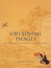 Obtaining Images : Art, Production and Display in Edo Japan - Book