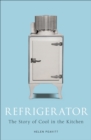 Refrigerator : The Story of Cool in the Kitchen - eBook