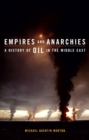 Empires and Anarchies : A History of Oil in the Middle East - Book