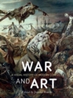 War and Art : A Visual History of Modern Conflict - Book