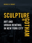 Sculpture in Gotham : Art and Urban Renewal in New York City - eBook