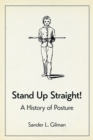 Stand Up Straight! : A History of Posture - eBook