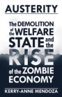 Austerity : The Demolition of the Welfare State  and the Rise of the Zombie Economy - eBook