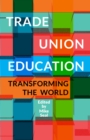Trade Union Education : Transforming the World - eBook