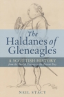 The Haldanes of Gleneagles : A Scottish History from the Twelfth Century to the Present Day - Book