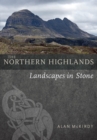 The Northern Highlands : Landscapes in Stone - Book