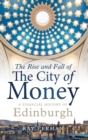The Rise and Fall of the City of Money : A Financial History of Edinburgh - Book