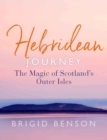 Hebridean Journey : The Magic of Scotland’s Outer Isles - Book